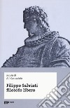 Filippo Salviati filosofo libero. Atti del Convegno nel IV centenario dalla morte (Macerata-Pisa, 18-20 novembre 2014) libro