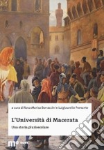 L'Università di Macerata. Una storia plurisecolare. Ediz. illustrata