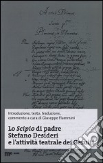 Lo Scipio di padre Stefano Desideri e l'attività teatrale dei Gesuiti. Ediz. multilingue