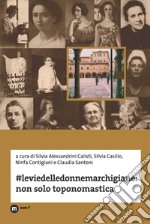 #Leviedelledonnemarchigiane: non solo toponomastica libro