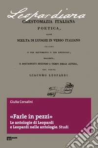 Farle in pezzi. Le antologie di Leopardi e Leopardi nelle antologie. Studi libro