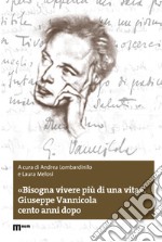 «Bisogna vivere più di una vita». Giuseppe Vannicola cento anni dopo