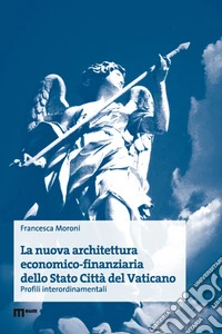 La nuova architettura economico-finanziaria dello Stato Città del Vaticano. Profili interordinamentali libro