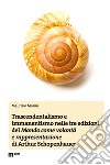 Trascendentalismo e immanentismo nelle tre edizioni del «Mondo come volontà e rappresentazione» di Arthur Schopenhauer libro di Morini Maurizio