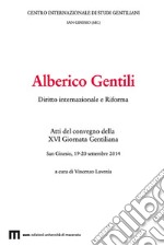 Alberico Gentili. Diritto internazionale e Riforma. Atti del convegno (San Ginesio, 19-20 settembre 2014)