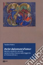 «Parler dulcement d'amur». Identità, desiderio, racconto nei testi antico-francesi della leggenda di Tristano (XII sec.)