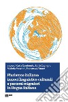 Pluriverso italiano: incroci linguistico-culturali e percorsi migratori in lingua italiana libro