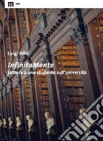 InfinitaMente. Lettera a uno studente sull'università libro