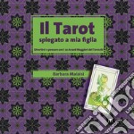 Il tarot spiegato a mia figlia. Divertirsi e pensare con i 22 Arcani maggiori dei tarocchi. Con gadget libro