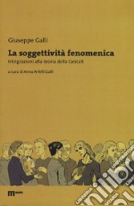 La soggettività fenomenica. Integrazioni alla teoria della Gestalt