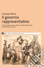 Il governo rappresentativo. Cultura politica, sfera pubblica e diritto costituzionale nell'Italia del XIX secolo libro