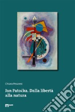 Jan Patocka. Dalla libertà alla natura. Ediz. multilingue