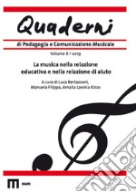 Quaderni di pedagogia e comunicazione musicale (2019). Vol. 6: La musica nella relazione educativa e nella relazione di aiuto libro