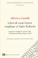 Alberico Gentili. Libro di varie letture virgiliane al figlio Roberto (Lectionis virgilianae variae liber. Ad Robertum filium, Hanau 1603)