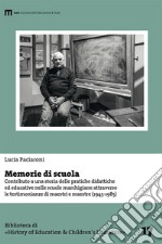 Memorie di scuola. Contributo a una storia delle pratiche didattiche ed educative nelle scuole marchigiane attraverso le testimonianze di maestri e maestre (1945-1985)