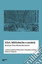 Libri, biblioteche e società. Studi per Rosa Marisa Borraccini libro