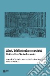 Libri, biblioteche e società. Studi per Rosa Marisa Borraccini libro