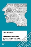 Scrivere il dialetto. Proposte ortografiche per le parlate delle aree maceratese-camerte e fermana libro di Regnicoli Agostino