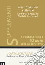 Il capitale culturale: Studies on the value of cultural heritage (2020). Vol. 1: Verso il capitale culturale. Contributi di Massimo Montella (1977-2004) libro