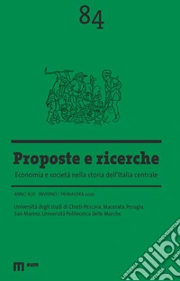 Proposte e ricerche. Economia e società nella storia dell'Italia centrale (2020). Vol. 84: Inverno/primavera libro
