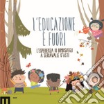 L'educazione è fuori. L'esperienza di Bimbisvegli a Serravalle D'Asti libro