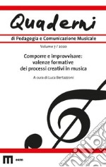 Quaderni di pedagogia e comunicazione musicale (2020). Vol. 7: Comporre e improvvisare: valenze formative dei processi creativi in musica libro