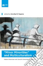 «Minor minorities» and multiculturalism. Italian american and jewish american literature libro