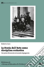 La storia dell'arte come disciplina scolastica. Dal primo Novecento al secondo dopoguerra libro