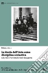 La storia dell'arte come disciplina scolastica. Dal primo Novecento al secondo dopoguerra libro di Sani Roberto