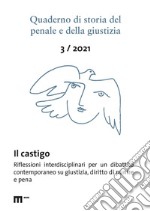 Quaderno di storia del penale e della giustizia (2021). Vol. 3: Il castigo. Riflessioni interdisciplinari per un dibattito contemporaneo su certezza, giustizia, mass media e diritto di punire libro