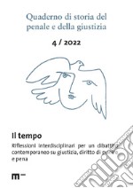 Quaderno di storia del penale e della giustizia (2022). Vol. 4: Il tempo. Riflessioni interdisciplinari per un dibattito contemporaneo su giustizia, diritto di punire e pena libro