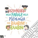 Dizionario delle parole della psicologia per bambine e bambini libro