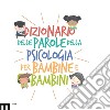 Dizionario delle parole della psicologia per bambine e bambini libro