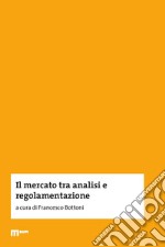 Il mercato tra analisi e regolamentazione libro