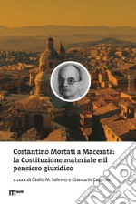 Costantino Mortati a Macerata: la Costituzione materiale e il pensiero giuridico libro