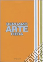 Bergamo arte fiera 2007. Ediz. illustrata libro