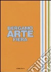 Bergamo arte fiera 2007. Ediz. illustrata libro