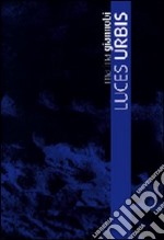 Luces urbis. Catalog della mostra (Lecce, 27 giugno-25 uglio 2008). Ediz. inglese libro