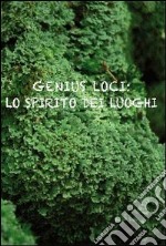 Genius loci. Lo spirito dei luoghi libro