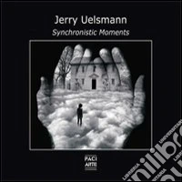Jerry Uelsmann. Synchronistic moments. Ediz. multilingue
