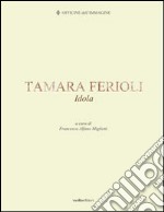 Tamara Ferioli. Idola. Ediz. multilingue libro