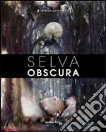 Selva obscura. Ediz. multilingue libro