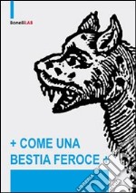 Come una bestia feroce. Ediz. illustrata libro