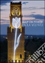 Tulip on tower. Ediz. multilingue