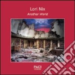 Lori Nix. Another world. Ediz. italiana e inglese libro