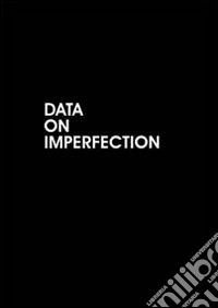 Data on imperfection. Ediz. multilingue