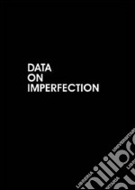 Data on imperfection. Ediz. multilingue libro