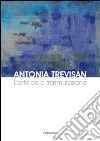 Antonia Trevisan. L'arte della trasmutazione. Ediz. illustrata libro di Semeraro Roberta