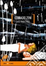 Corrado Zeni. Last paintings. Ediz. illustrata