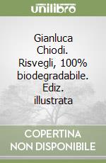 Gianluca Chiodi. Risvegli, 100% biodegradabile. Ediz. illustrata